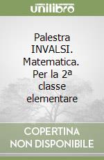 Palestra INVALSI. Matematica. Per la 2ª classe elementare libro