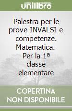 Palestra per le prove INVALSI e competenze. Matematica. Per la 1ª classe elementare libro