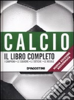 Calcio. Il libro completo. I campioni, le squadre, le tattiche, le regole libro