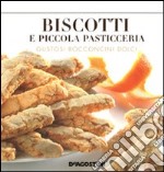 Biscotti e piccola pasticceria. Gustosi bocconcini dolci libro