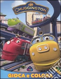 Chuggington. Gioca e colora libro
