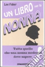 Un Libro per la nonna. Tutto quello che una nonna moderna deve sapere