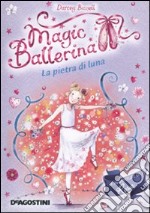 La pietra di luna. Le avventure di Rosa. Magic ballerina. Vol. 9 libro