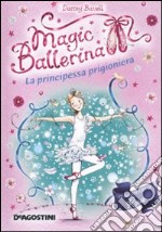 La principessa prigioniera. Magic ballerina. Vol. 7 libro