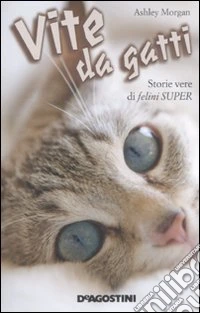 Vite da gatti. Storie vere di felini super libro