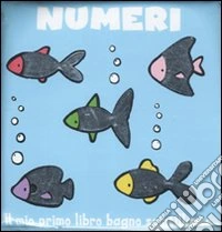 Numeri. Il mio primo libro bagno scintillante. Ediz. illustrata libro