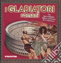 I gladiatori romani. Ediz. illustrata libro