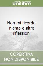 Non mi ricordo niente e altre riflessioni libro