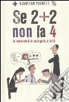 Se 2 + 2 non fa 4. La matematica spiegata a tutti libro