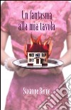 Un fantasma alla mia tavola libro