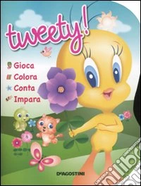 Tweety! Gioca, colora, conta, impara libro