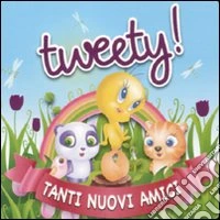 Tweety! Tanti nuovi amici
