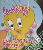 Tweety! Una giornata speciale libro