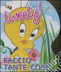 Tweety! Faccio tante cose libro
