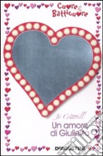 Un amore di Giulietta. Cuore & batticuore libro