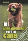 101 idee divertenti con il tuo cane libro