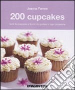 200 cupcakes facili da preparare e buoni da gustare in ogni occasione libro