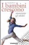 I bambini crescono nonostante gli adulti libro