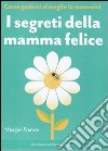 I segreti della mamma felice. Come godersi al meglio la maternità libro