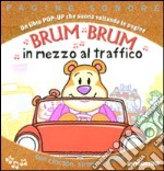 Brum brum in mezzo al traffico. Libro pop-up. Ediz. illustrata libro