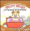 Brum brum in mezzo al traffico. Libro pop-up. Ediz. illustrata libro