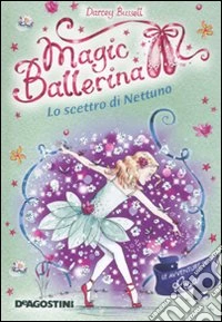 Lo scettro di Nettuno. Le avventure di Rosa. Magic ballerina. Vol. 10 libro