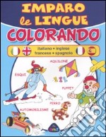 Imparo le lingue colorando. Italiano, inglese, francese, spagnolo libro