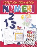 1 2 3 scrivo; coloro e gioco con i numeri. Ediz. illustrata libro