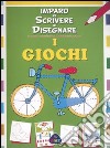 I giochi. Imparo a scrivere e disegnare libro