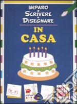 In casa. Imparo a scrivere e disegnare libro