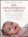 Dal concepimento alla nascita. Tutte le risposte indispensabili per vivere la gravidanza e il parto con serenità e consapevolezza libro