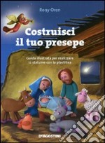 Costruisci il tuo presepe. Guida illustrata per realizzare 12 statuine in plastilina libro