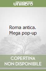 Roma antica. Mega pop-up libro