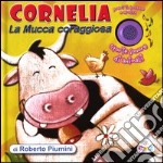 Cornelia la mucca coraggiosa. Storie sonore di animali. Ediz. illustrata libro