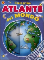 Il mio primo atlante del mondo. Ediz. illustrata