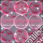 Cupcakes per principesse. Con gadget libro