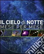 Il cielo di notte. Mese per mese libro