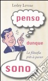 Penso dunque sono. La filosofia prêt-à-porter libro