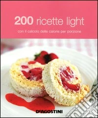 200 ricette light con il calcolo delle calorie per porzione libro