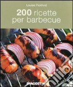 200 ricette per barbecue