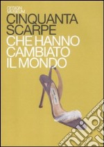 Cinquanta scarpe che hanno cambiato il mondo libro