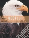 Uccelli. Conoscere, riconoscere e osservare tutte le specie di uccelli presenti in Europa libro