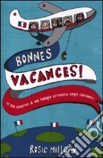 Bonnes vacances! Le folli avventure di una famiglia attraverso cinque continenti libro