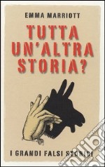 Tutta un'altra storia? I grandi falsi storici