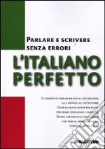 L'italiano perfetto. Parlare e scrivere senza errori libro