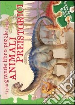 Il più grande libro puzzle degli animali preistorici. Ediz. illustrata libro