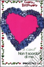 Non ti scordar di me. Cuore & batticuore libro