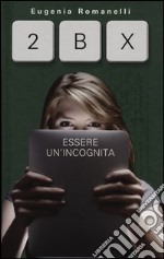 2BX. Essere un'incognita libro