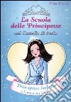 Principessa Isabella e l'unicorno bianco. La scuola delle principesse nel castello di perla libro