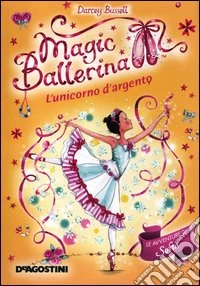 L'unicorno d'argento. Le avventure di Sofia. Magic ballerina. Vol. 14 libro